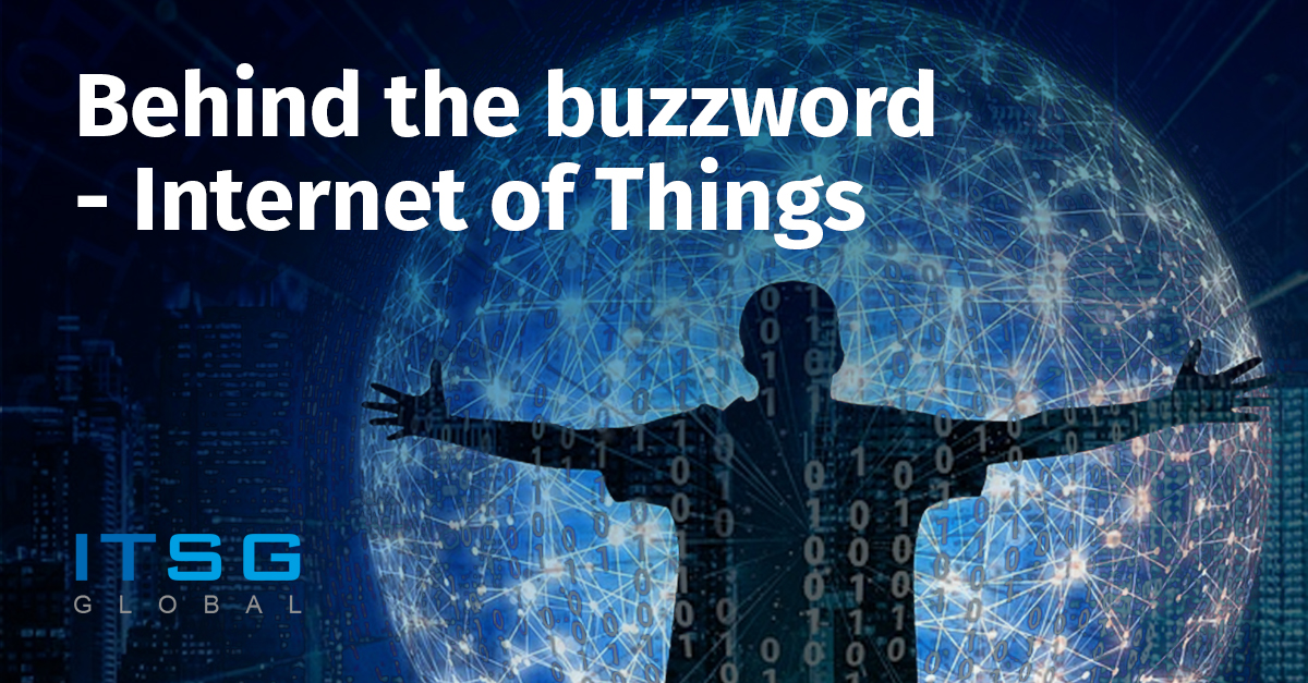 Behind the buzzword - Internet of Things