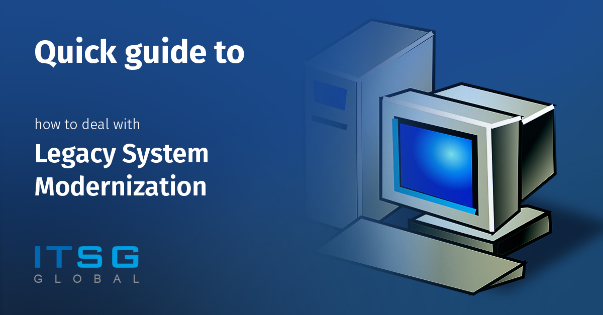 Quick guide to how to deal with Legacy System Modernization