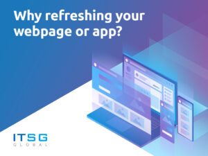 Why refreshing your webpage or app?
